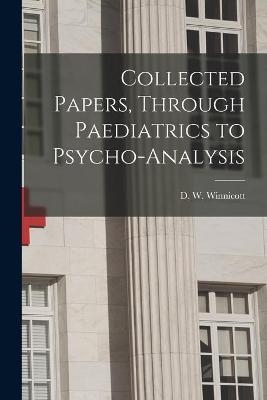 Collected Papers, Through Paediatrics to Psycho-analysis - 