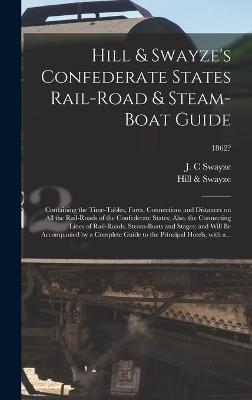 Hill & Swayze's Confederate States Rail-road & Steam-boat Guide - 