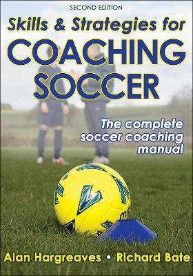 Skills & Strategies for Coaching Soccer - Alan Hargreaves, Richard Bate