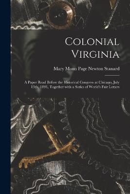 Colonial Virginia; a Paper Read Before the Historical Congress at Chicago, July 13th, 1893, Together With a Series of World's Fair Letters - 