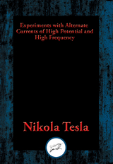 Experiments with Alternate Currents of High Potential and High Frequency -  Nikola Tesla