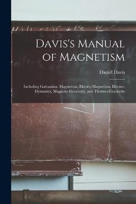 Davis's Manual of Magnetism - Daniel Davis