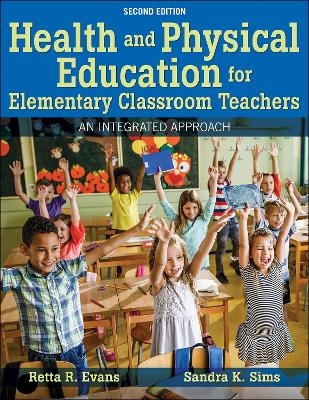 Health and Physical Education for Elementary Classroom Teachers - Retta R. Evans, Sandra K. Sims