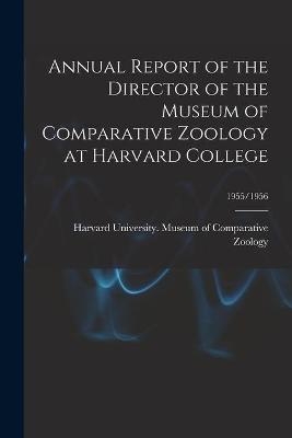 Annual Report of the Director of the Museum of Comparative Zoology at Harvard College; 1955/1956 - 