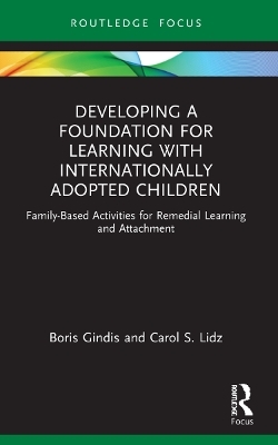 Developing a Foundation for Learning with Internationally Adopted Children - Boris Gindis, Carol Lidz