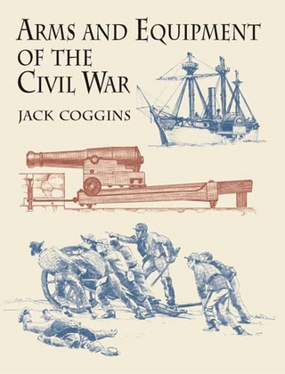 Arms and Equipment of the Civil War - Jack Coggins
