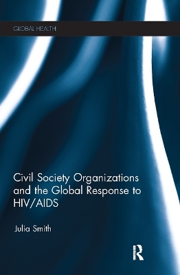 Civil Society Organizations and the Global Response to HIV/AIDS - Julia Smith