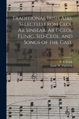 Traditional Irish Airs. Selected From Ceol Ar Sinsear, Ar Gceol Feinig, Sid-ceol, and Songs of the Gael; v.4 - 