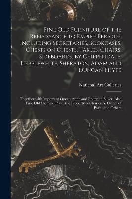 Fine Old Furniture of the Renaissance to Empire Periods, Including Secretaries, Bookcases, Chests on Chests, Tables, Chairs, Sideboards, by Chippendale, Hepplewhite, Sheraton, Adam and Duncan Phyfe - 