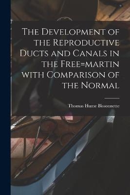 The Development of the Reproductive Ducts and Canals in the Free=martin With Comparison of the Normal - Thomas Hume 1885- Bissonnette