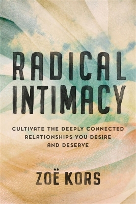 Radical Intimacy - Zoë Kors