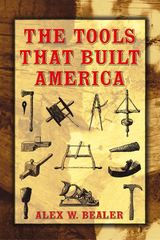 Tools that Built America -  Alex W. Bealer