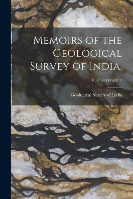 Memoirs of the Geological Survey of India.; v. 41 (1914-1915) - 