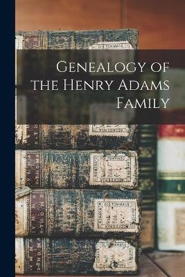 Genealogy of the Henry Adams Family -  Anonymous