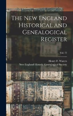 The New England Historical and Genealogical Register; vol. 73 - 