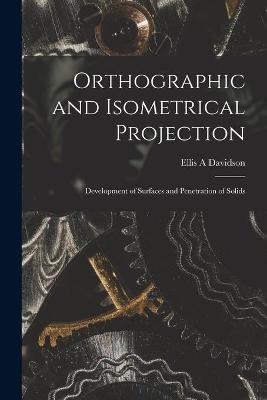 Orthographic and Isometrical Projection - Ellis A Davidson