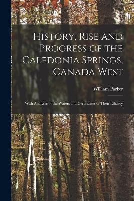 History, Rise and Progress of the Caledonia Springs, Canada West [microform] - 