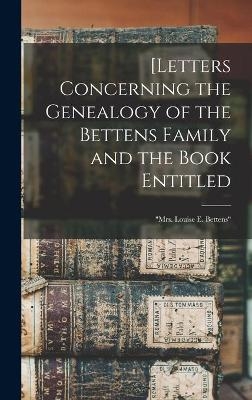 [Letters Concerning the Genealogy of the Bettens Family and the Book Entitled -  Anonymous