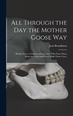 All Through the Day the Mother Goose Way; Mother Goose's Children of Long Ago - Jean 1873-1954 Broadhurst