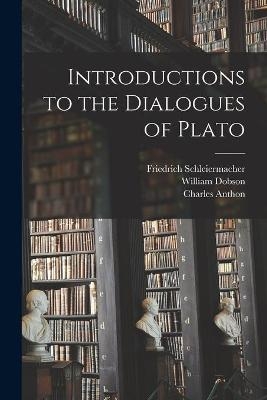 Introductions to the Dialogues of Plato - Friedrich 1768-1834 Schleiermacher, William 1809-1867 Dobson