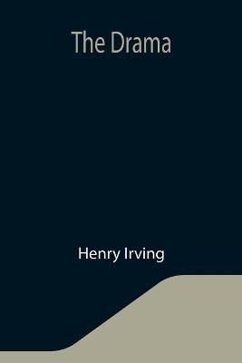 The Drama - Henry Irving