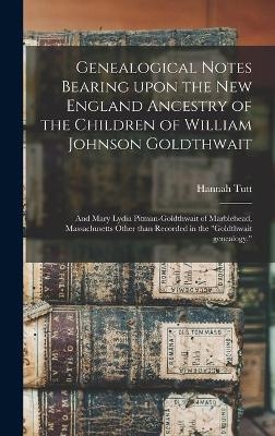Genealogical Notes Bearing Upon the New England Ancestry of the Children of William Johnson Goldthwait - Hannah Tutt