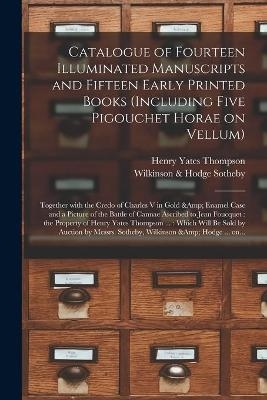 Catalogue of Fourteen Illuminated Manuscripts and Fifteen Early Printed Books (including Five Pigouchet Horae on Vellum) - Henry Yates 1838-1928 Thompson