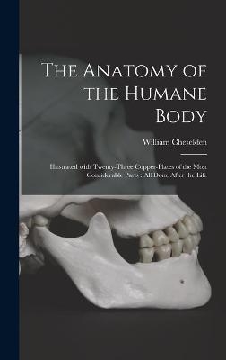 The Anatomy of the Humane Body - William 1688-1752 Cheselden