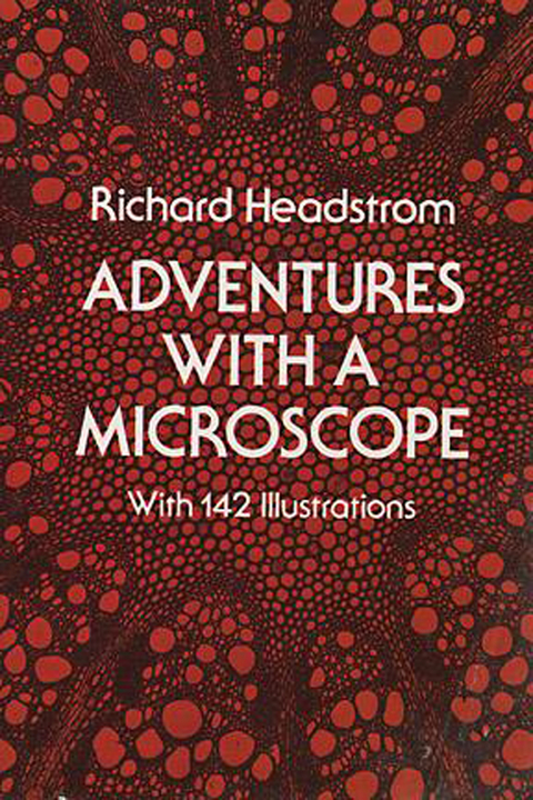Adventures with a Microscope -  Richard Headstrom