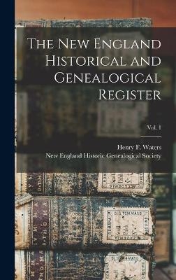 The New England Historical and Genealogical Register; vol. 1 - 