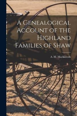 A Genealogical Account of the Highland Families of Shaw - 