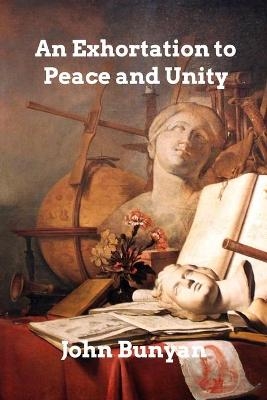 An Exhortation to Peace and Unity - John Bunyan