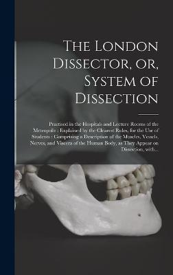 The London Dissector, or, System of Dissection -  Anonymous