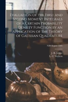 Evaluation of the First and Second Moment Integrals of a Certain Probability Density Function by an Application of the Theory of Gaussian Quadrature; NBS Report 5595 - 