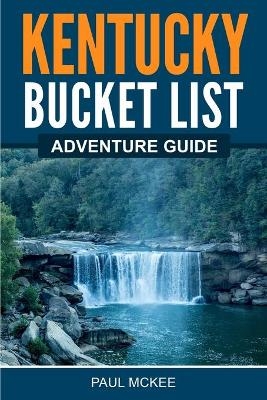 Kentucky Bucket List Adventure Guide - Paul McKee