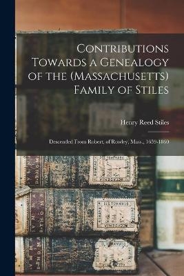 Contributions Towards a Genealogy of the (Massachusetts) Family of Stiles - 