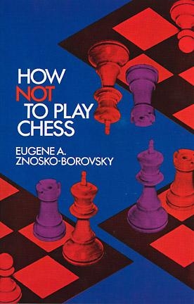 How Not to Play Chess - Eugene A. Znosko-Borovsky