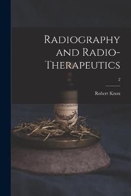 Radiography and Radio-therapeutics; 2 - Robert 1868-1928 Knox