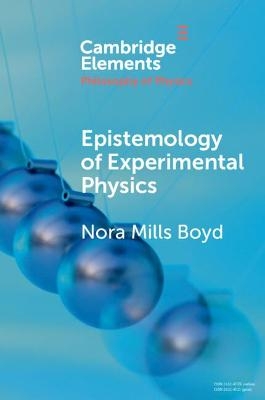 Epistemology of Experimental Physics - Nora Mills Boyd