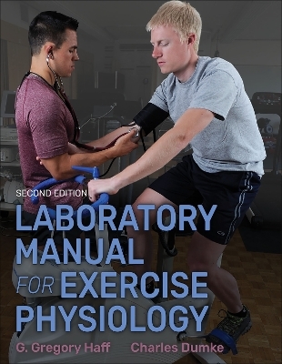 Laboratory Manual for Exercise Physiology 2nd Edition With Web Study Guide - G.Gregory Haff, Charles Dumke