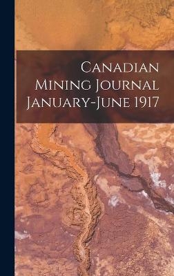 Canadian Mining Journal January-June 1917 -  Anonymous