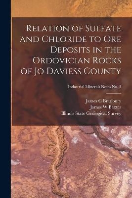 Relation of Sulfate and Chloride to Ore Deposits in the Ordovician Rocks of Jo Daviess County; Industrial Minerals Notes No. 5 - James C Bradbury, James W Baxter