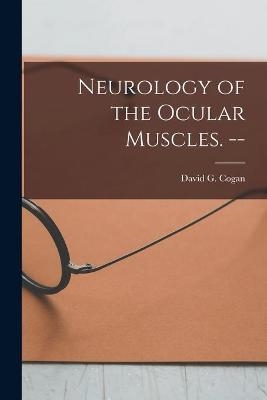 Neurology of the Ocular Muscles. -- - 