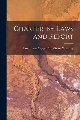 Charter, By-laws and Report [microform] - 