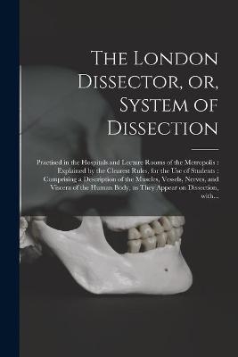The London Dissector, or, System of Dissection -  Anonymous