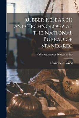 Rubber Research and Technology at the National Bureau of Standards; NBS Miscellaneous Publication 185 - Lawrence a Wood