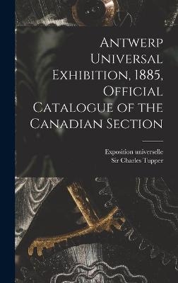 Antwerp Universal Exhibition, 1885, Official Catalogue of the Canadian Section [microform] - 