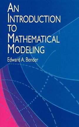 Introduction to Mathematical Modeling -  Edward A. Bender