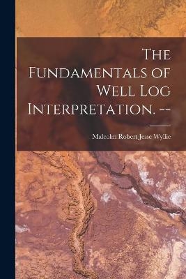 The Fundamentals of Well Log Interpretation. -- - 