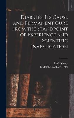 Diabetes, Its Cause and Permanent Cure From the Standpoint of Experience and Scientific Investigation - Emil Schnée